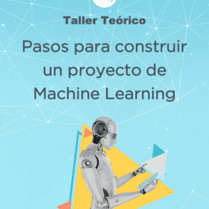 taller te籀rico pasos para construir un proyecto de machine learning