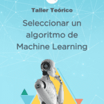 Taller como seleccionar un algoritmo para un proyecto de Machine Learning